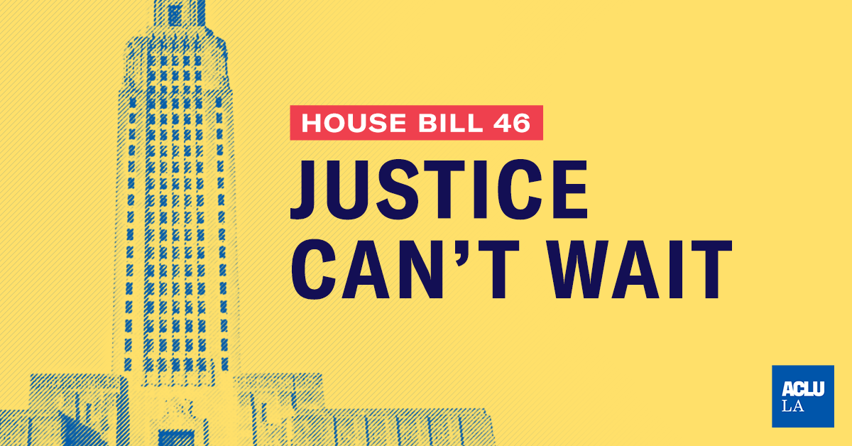 Tell the Louisiana Senate Vote "YES" on House Bill 46 American Civil Liberties Union